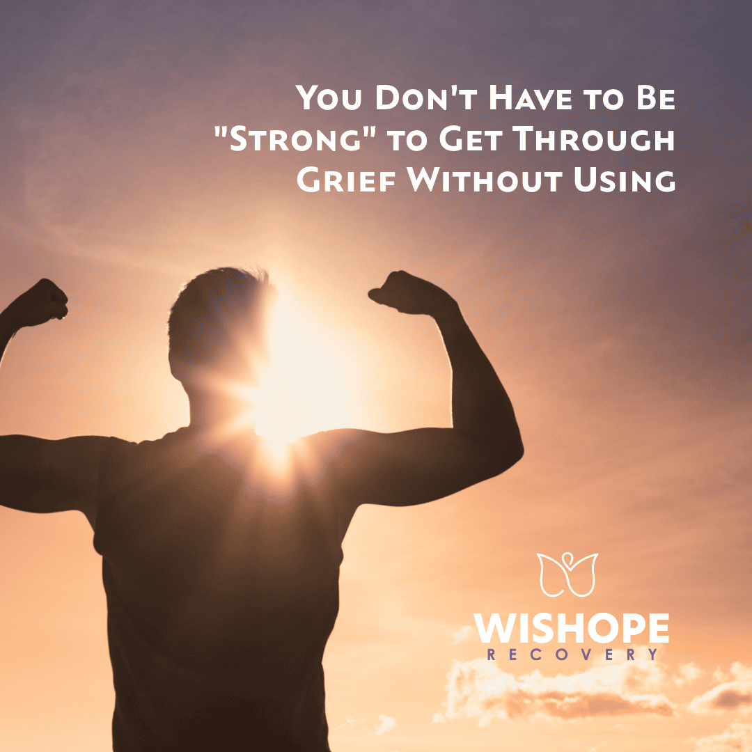 You don't have to be strong in recovery with grief